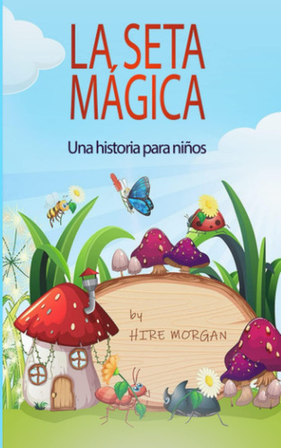 Libro: La Seta Mágica: Una Historia Para Niños (las Cortador