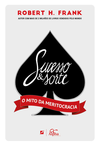 Sucesso e Sorte: O mito da meritocracia, de Frank, Robert H.. Editorial Alpha, capa mole em português, 2017
