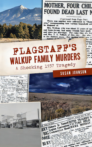 Flagstaff's Walkup Family Murders: A Shocking 1937 Tragedy, De Johnson, Susan. Editorial History Pr, Tapa Dura En Inglés