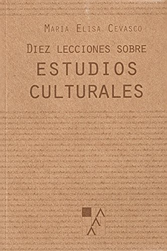 Diez Lecciones Sobre Estudios Culturales - Cevasco Maria Eli