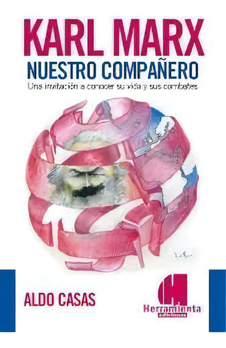 Karl Marx , Nuestro Compa¤ero: Nuestro Compañero, De Aldo Andres Casas., Vol. 1. Editorial Herramienta Ediciones, Tapa Blanda, Edición 2016 En Español