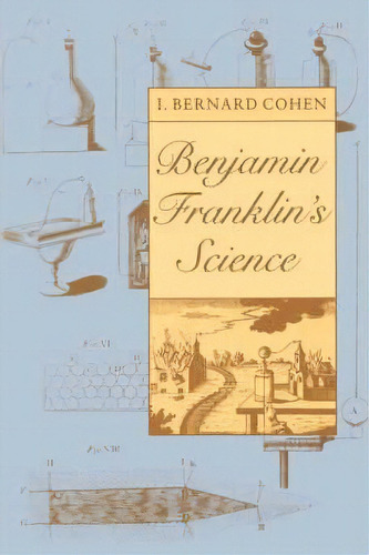 Benjamin Franklin's Science, De I. Bernard Cohen. Editorial Harvard University Press, Tapa Blanda En Inglés