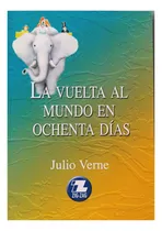Comprar La Vuelta Al Mundo En Ochenta Días: La Vuelta Al Mundo En Ochenta Dias, De Julio Vernes. Papel, Vol. 1. Editorial Zig Zag, Tapa Blanda, Edición Zig Zag En Español, 2020