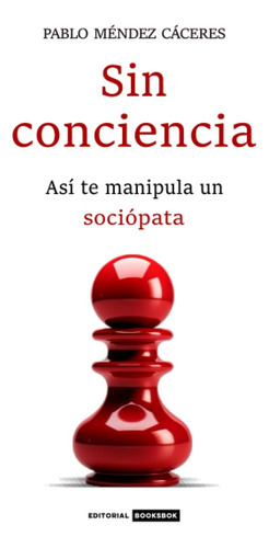 Libro: Sin Conciencia: Así Te Manipula Un Sociópata (spanish