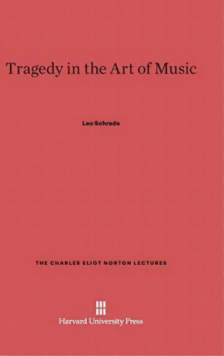 Tragedy In The Art Of Music, De Leo Schrade. Editorial Harvard University Press, Tapa Dura En Inglés