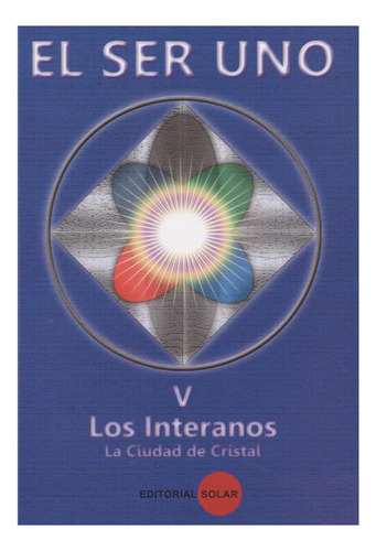 Libro El Ser Uno (tomo V). Los Interanos, La Ciudad De Cris