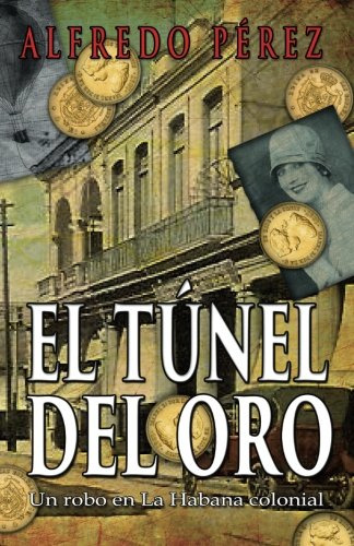 El Tunel Del Oro: Un Robo En La Habana Colonial