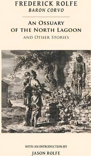 An Ossuary Of The North Lagoon, De Frederick Rolfe. Editorial Snuggly Books, Tapa Blanda En Inglés