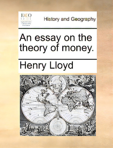 An Essay On The Theory Of Money., De Lloyd, Henry. Editorial Gale Ecco Print Ed, Tapa Blanda En Inglés