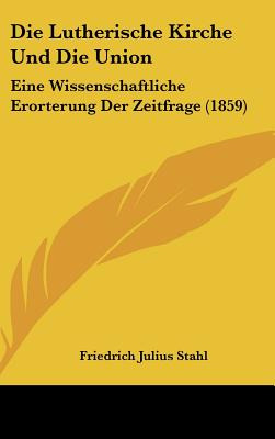 Libro Die Lutherische Kirche Und Die Union: Eine Wissensc...
