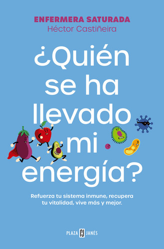 Ãâ¿quien Se Ha Llevado Mi Energia?: Refuerza Tu Sistema Inmune, Recupera Tu Vitalidad, Vive Más Y Mejor., De Enfermera Saturada., Vol. 1. Editorial Plaza & Janes, Tapa Blanda En Español, 2024