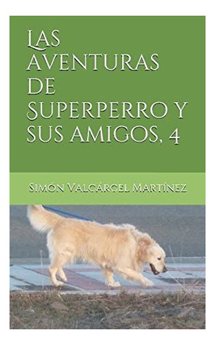 Libro: Las Aventuras De Superperro Y Sus 4 (spanish Edition)