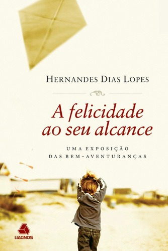 A felicidade ao seu alcance: Uma exposição das bem-aventuranças, de Lopes, Hernandes Dias. Editora Hagnos Ltda, capa mole em português, 2008