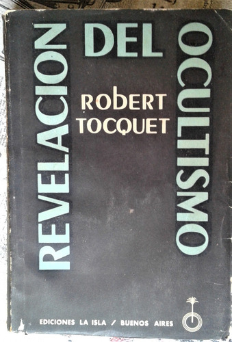 Revelacion Del Ocultismo - Robert Tocquet - La Isla 1955