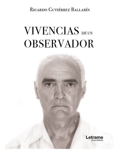 Vivencias de un observador(I), de Ricardo Gutiérrez Ballarin. Editorial Letrame, tapa blanda en español, 2019