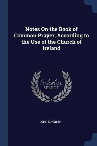 Notes On The Book Of Common Prayer, According To The Use Of 