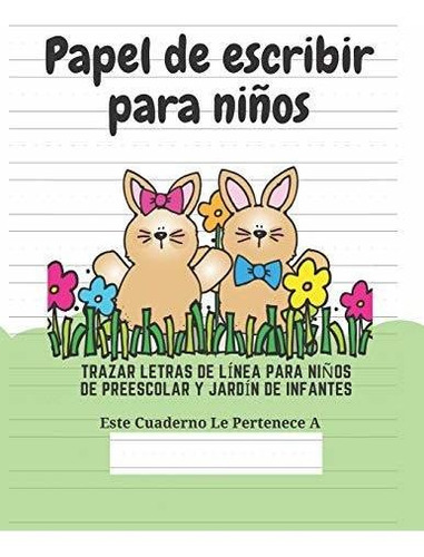 Papel De Escribir Para Niños: 100 Páginas De Práctica De Esc