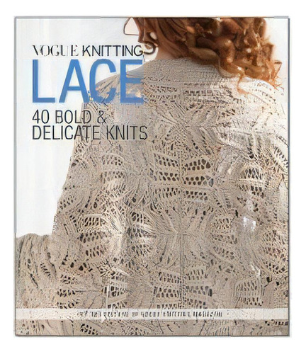 Vogue Knitting Lace : 40 Bold & Delicate Knits, De Editors Of Vogue Knitting Magazine. Editorial Sixth & Spring Books, Tapa Dura En Inglés