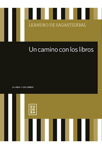 Un Camino Con Los Libros, De De Sagastizábal, Leandro. Editorial Eudeba En Español
