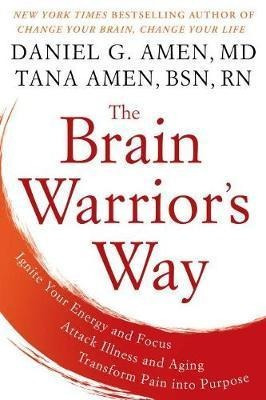 The Brain Warrior's Way: Ignite Your Energy And Focus, Attac