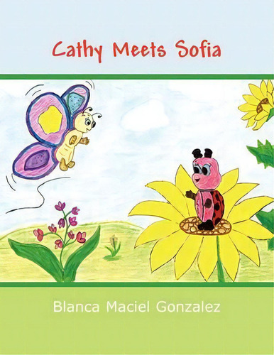 Cathy Meets Sofia, De Blanca Maciel Gonzalez. Editorial Xlibris, Tapa Blanda En Inglés