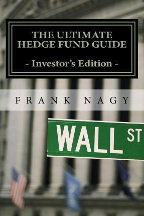 The Ultimate Hedge Fund Guide - Investor's Edition - Fran...