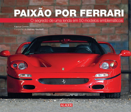 Paixão por Ferrari: O segredo de uma lenda em 50 modelos emblemáticos, de Connen, Fabrice. Starling Alta Editora E Consultoria  Eireli, capa dura em português, 2014
