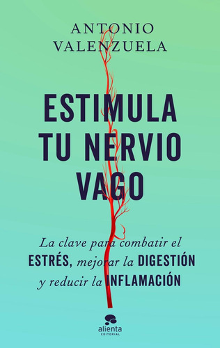 Libro: Estimula Tu Nervio Vago. Valenzuela, Antonio. Alienta