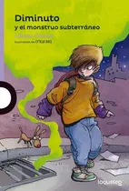 Comprar Diminuto Y El Monstruo Subterráneo, Editorial Lo Que Leo.