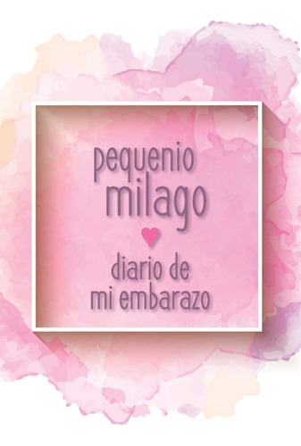 Libro: Pequenio Milago - Diario De Mi Embarazo: Mi Álbum De 