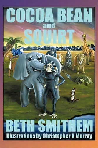 Cocoa Bean And Squirt, De Beth Smithem. Editorial Authorhouse, Tapa Blanda En Inglés