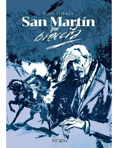San Martin Por Breccia, De Toni Torres. Grafica Historica Editorial Loco Rabia, Tapa Tapa Blanda, Edición 1 En Español, 2023