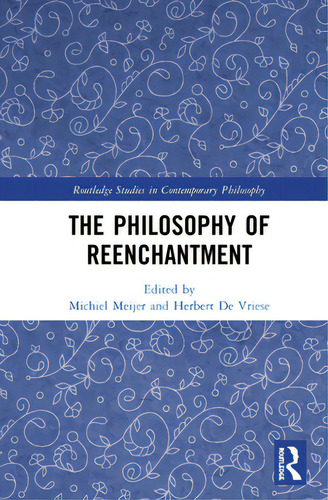 The Philosophy Of Reenchantment, De Meijer, Michiel. Routledge Studies In Contemporary Philosophy, Vol. 1. Editorial Routledge, Tapa Dura En Inglés