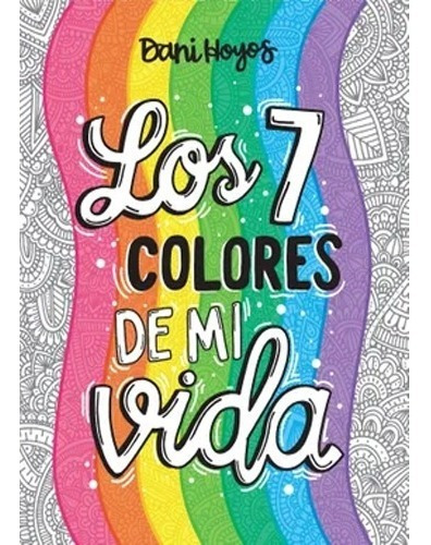 Los 7 Colores De Mi Vida Hoyos Falco, Daniela · Altea