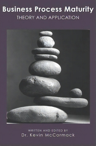 Business Process Maturity: Theory And Application, De Mccormack, Kevin. Editorial Createspace, Tapa Blanda En Inglés