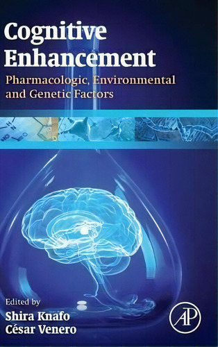 Cognitive Enhancement : Pharmacologic, Environmental And Ge, De Shira Knafo. Editorial Elsevier Science Publishing Co Inc En Inglés