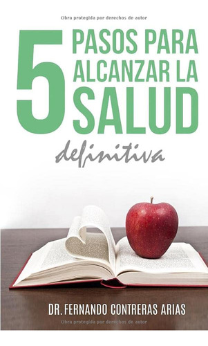 Libro: Los 5 Pasos Para Alcanzar La Salud Definitiva: Tratad