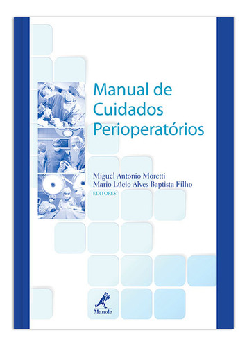Manual de cuidados perioperatórios, de Moretti, Mguel Antonio. Editorial Editora Manole Saúde, capa mole em português, 2013