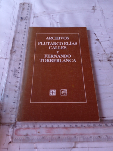 Archivos Plutarco Elías Calles Y Fernando Torreblanca Fce