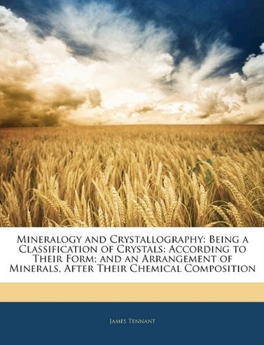 Mineralogy And Crystallography Being A Classification Of Cry