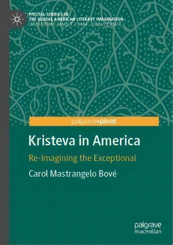 Kristeva In America : Re-imagining The Exceptional, De Carol Mastrangelo Bové. Editorial Springer Nature Switzerland Ag, Tapa Blanda En Inglés