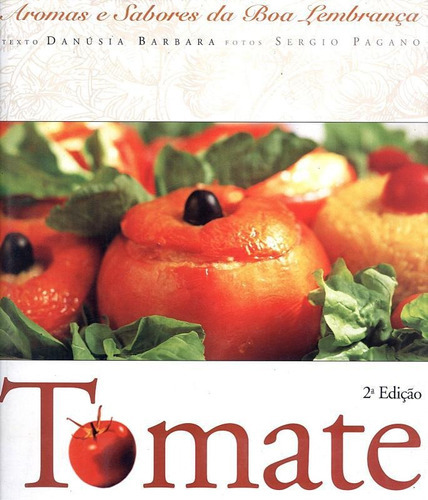 Tomate - Aromas E Sabores Boa Lembranca - 2ª Ed, De Barbara, Danusia. Editora Senac Rj, Capa Encadernado Em Português
