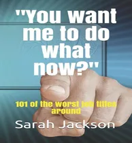 Comprar Libro You Want Me To Do What Now?: 101 Of The Worst Job T...