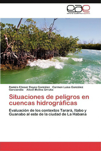 Situaciones De Peligros En Cuencas Hidrogr Ficas, De Reyes Gonzalez Ramiro Elieser. Eae Editorial Academia Espanola, Tapa Blanda En Español