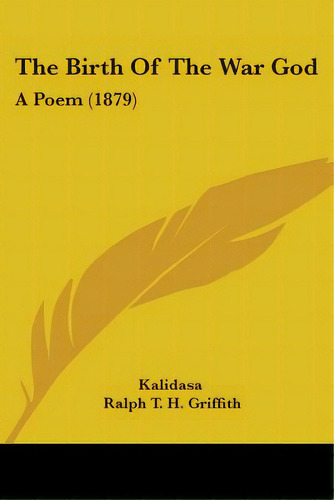 The Birth Of The War God: A Poem (1879), De Kâlidasa. Editorial Kessinger Pub Llc, Tapa Blanda En Inglés