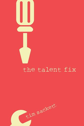 Libro: The Talent Fix: A Leaders Guide To Recruiting Great