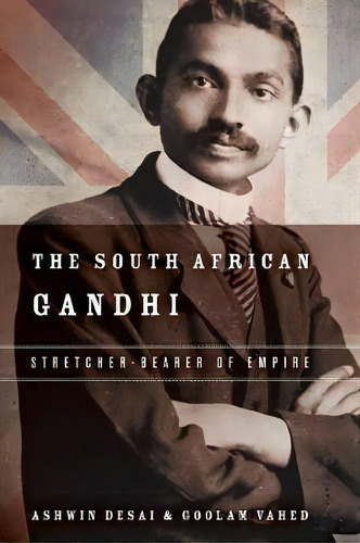 The South African Gandhi : Stretcher-bearer Of Empire, De Ashwin Desai. Editorial Stanford University Press, Tapa Blanda En Inglés