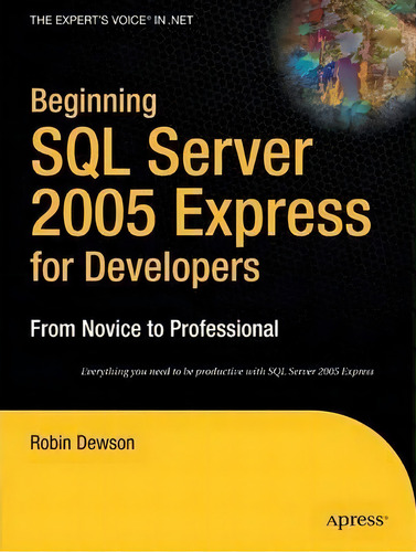 Beginning Sql Server 2005 Express For Developers : From Novice To Professional, De Robin Dewson. Editorial Apress, Tapa Blanda En Inglés