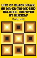 Libro Life Of Black Hawk, Or Ma-ka-tai-me-she-kia-kiak : ...