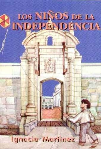 Los Niños De La Independencia*, De Ignacio Martínez. Editorial Ediciones Del Viejo Vasa, Edición 1 En Español